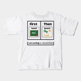 First Teach Then Beach I Am Earning A Summer Break Kids T-Shirt